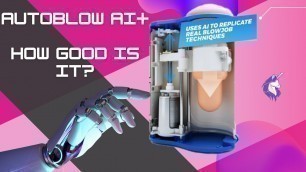 Autoblow ai+ review - how good is it?
